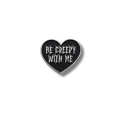 Pin Metálico Corazón Be Creepy With Me